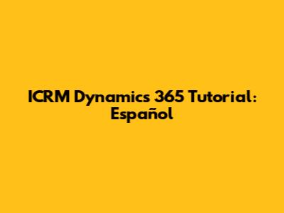 ICRM Dynamics 365 Tutorial: Español