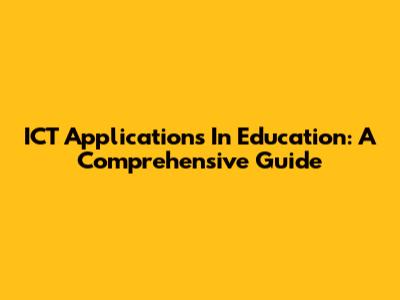 ICT Applications In Education: A Comprehensive Guide