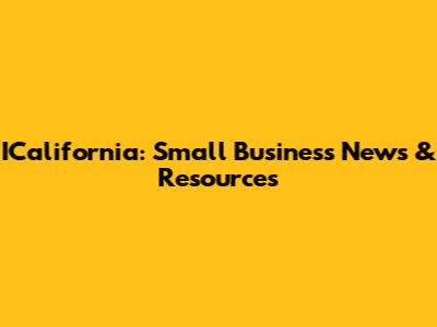 ICalifornia: Small Business News & Resources