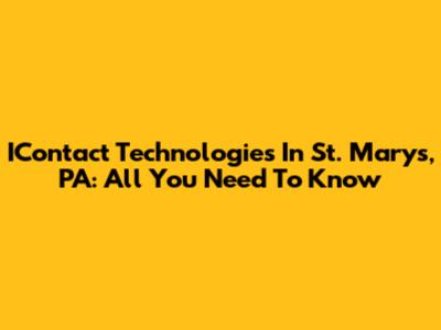 IContact Technologies In St. Marys, PA: All You Need To Know