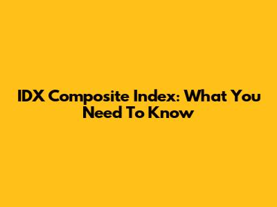 IDX Composite Index: What You Need To Know