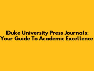 IDuke University Press Journals: Your Guide To Academic Excellence