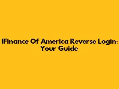 IFinance Of America Reverse Login: Your Guide