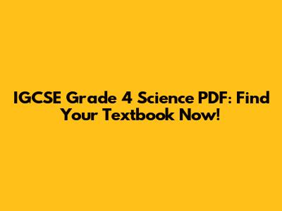 IGCSE Grade 4 Science PDF: Find Your Textbook Now!