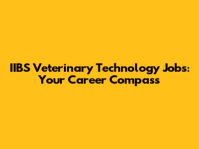 IIBS Veterinary Technology Jobs: Your Career Compass