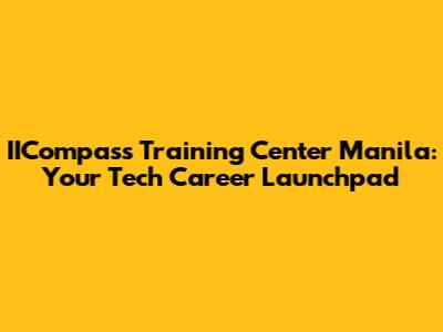 IICompass Training Center Manila: Your Tech Career Launchpad