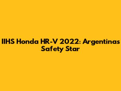 IIHS Honda HR-V 2022: Argentina's Safety Star
