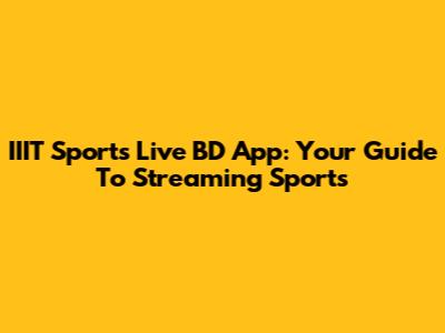 IIIT Sports Live BD App: Your Guide To Streaming Sports