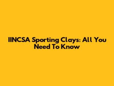 IINCSA Sporting Clays: All You Need To Know