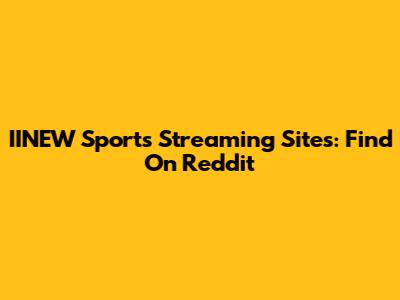 IINEW Sports Streaming Sites: Find On Reddit