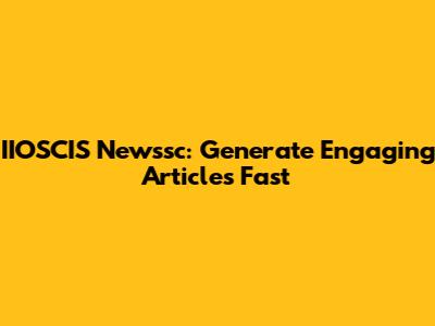 IIOSCIS Newssc: Generate Engaging Articles Fast