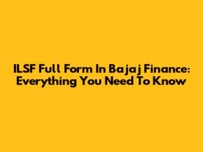 ILSF Full Form In Bajaj Finance: Everything You Need To Know