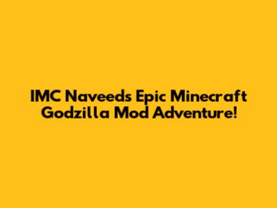 IMC Naveed's Epic Minecraft Godzilla Mod Adventure!