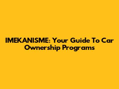 IMEKANISME: Your Guide To Car Ownership Programs