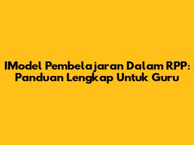 IModel Pembelajaran Dalam RPP: Panduan Lengkap Untuk Guru
