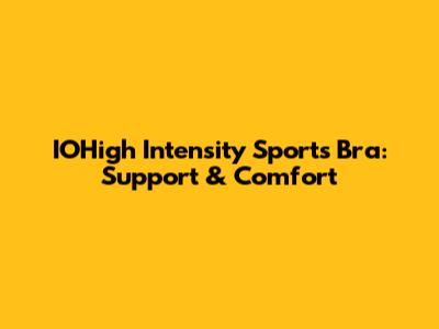 IOHigh Intensity Sports Bra: Support & Comfort