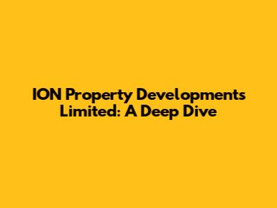 ION Property Developments Limited: A Deep Dive