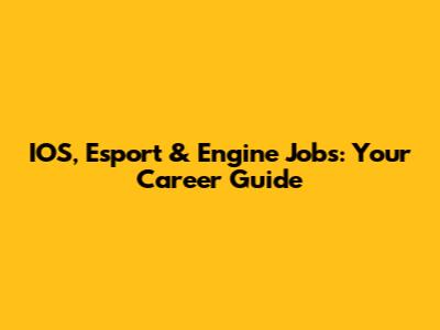 IOS, Esport & Engine Jobs: Your Career Guide