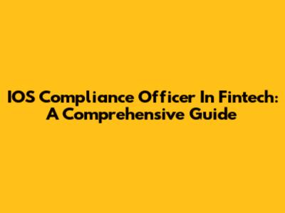 IOS Compliance Officer In Fintech: A Comprehensive Guide