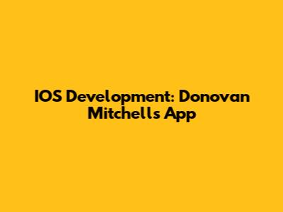 IOS Development: Donovan Mitchell's App