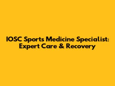 IOSC Sports Medicine Specialist: Expert Care & Recovery