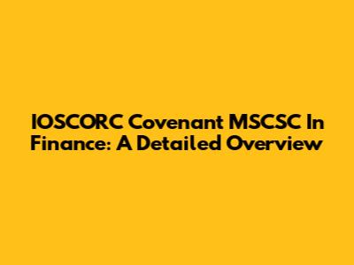 IOSCORC Covenant MSCSC In Finance: A Detailed Overview