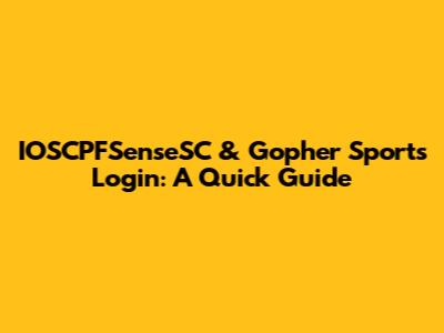 IOSCPFSenseSC & Gopher Sports Login: A Quick Guide