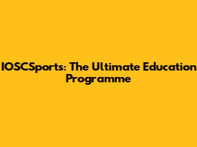 IOSCSports: The Ultimate Education Programme