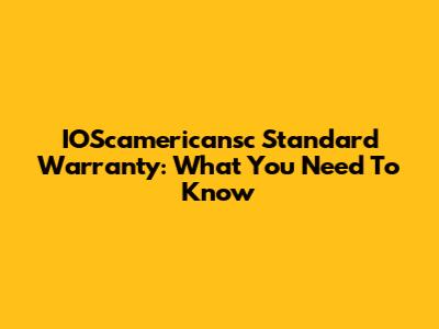 IOScamericansc Standard Warranty: What You Need To Know