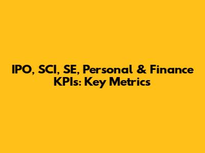IPO, SCI, SE, Personal & Finance KPIs: Key Metrics