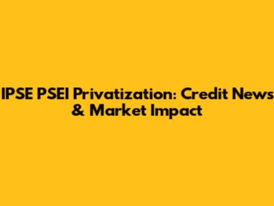 IPSE PSEI Privatization: Credit News & Market Impact