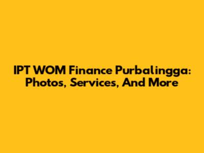IPT WOM Finance Purbalingga: Photos, Services, And More