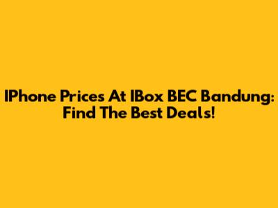 IPhone Prices At IBox BEC Bandung: Find The Best Deals!