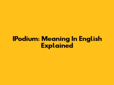IPodium: Meaning In English Explained
