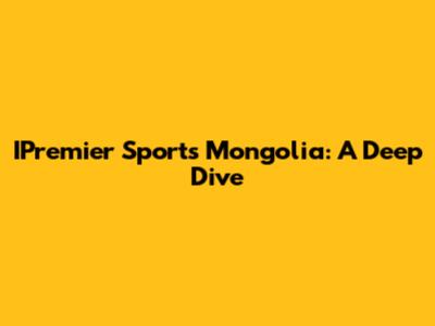 IPremier Sports Mongolia: A Deep Dive