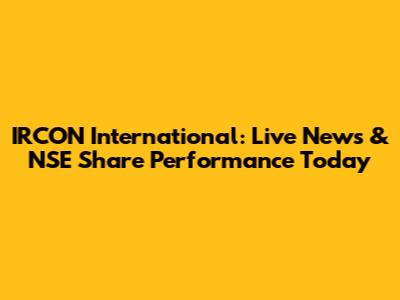 IRCON International: Live News & NSE Share Performance Today