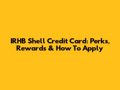 IRHB Shell Credit Card: Perks, Rewards & How To Apply