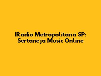 IRadio Metropolitana SP: Sertaneja Music Online