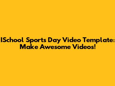 ISchool Sports Day Video Template: Make Awesome Videos!