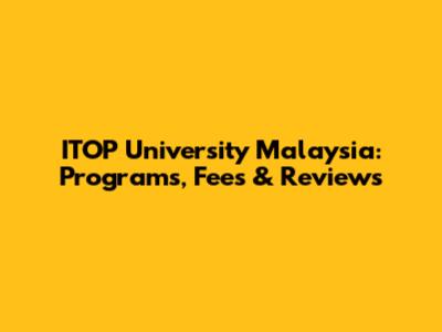ITOP University Malaysia: Programs, Fees & Reviews