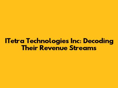 ITetra Technologies Inc: Decoding Their Revenue Streams