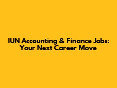 IUN Accounting & Finance Jobs: Your Next Career Move