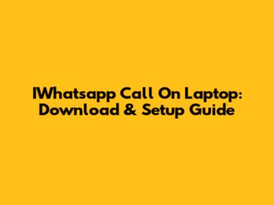 IWhatsapp Call On Laptop: Download & Setup Guide