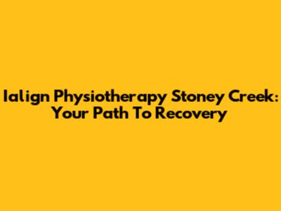 Ialign Physiotherapy Stoney Creek: Your Path To Recovery