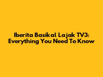 Iberita Basikal Lajak TV3: Everything You Need To Know