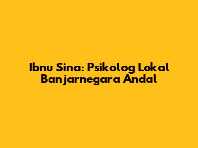 Ibnu Sina: Psikolog Lokal Banjarnegara Andal