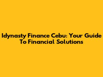 Idynasty Finance Cebu: Your Guide To Financial Solutions