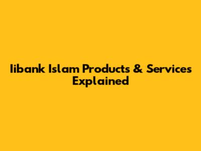 Iibank Islam Products & Services Explained