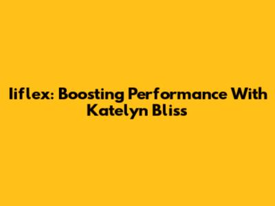 Iiflex: Boosting Performance With Katelyn Bliss