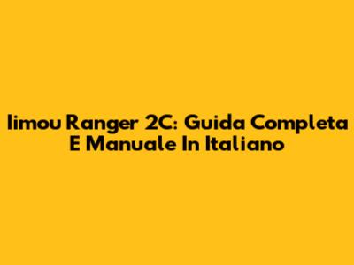 Iimou Ranger 2C: Guida Completa E Manuale In Italiano